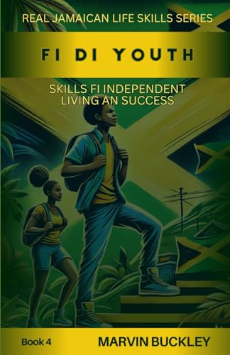Fi di Youth: Skills fi Independent Living an Success (Real Jamaican Life Skills)