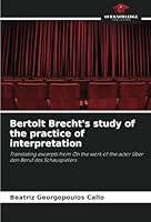 Bertolt Brecht's study of the practice of interpretation: Translating excerpts from On the work of the actor Über den Beruf des Schauspielers 6208784662 Book Cover