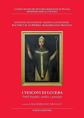 I vescovi di Lucera. Profili biografici, araldica e genealogia