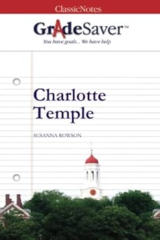Paperback GradeSaver(TM) ClassicNotes: Charlotte Temple Study Guide Book