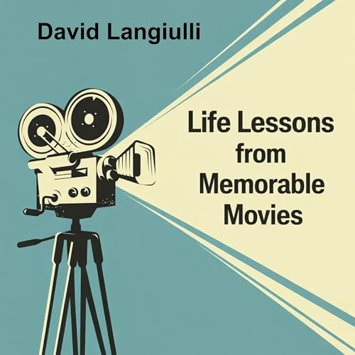 Life Lessons From Memorable Movies Audiobook By David Langiulli cover art