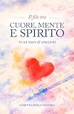 IL FILO TRA CUORE, MENTE E SPIRITO, IN UN MARE DI EMOZIONI: Poesie
