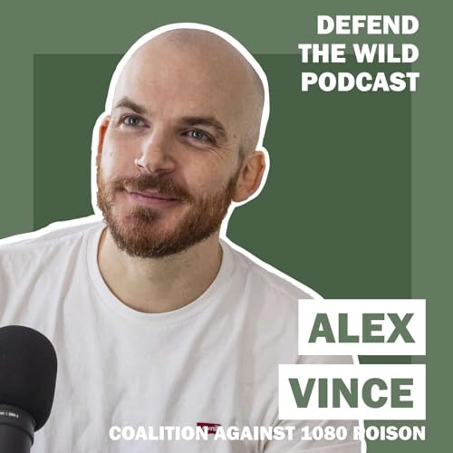 Defend The Wild Podcast - Episode 5 - Alex Vince from the Coalition Against 1080 Poison