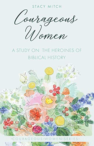 Emmaus Road Publishing Mitch, Stacy Courageous Women: A Study On The Heroines Of Biblical History cover
