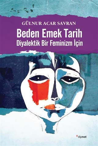 Beden Emek Tarih: Diyalektik Bir Feminizm İçin
