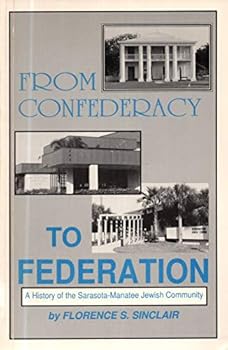Unknown Binding From confederacy to federation: A history of the Sarasota-Manatee Jewish Community Book