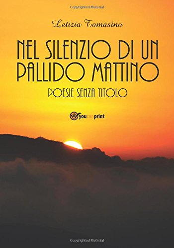 Nel silenzio di un pallido mattino: Poesie senza titolo
