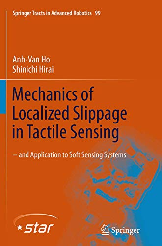 Mechanics of Localized Slippage in Tactile Sensing: And Application to Soft Sensing Systems (Springer Tracts in Advanced Robotics, 99)
