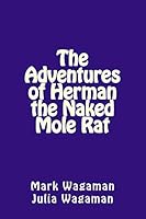 The Adventures of Herman the Naked Mole Rat 1508494029 Book Cover