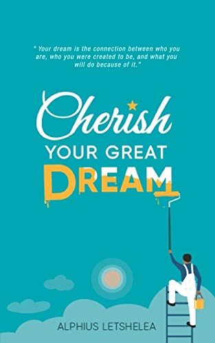 CHERISH YOUR GREAT DREAM
