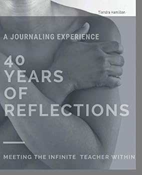 Paperback 40 Years of Reflection: A Journaling Experience: Meeting The Infinite Teacher Within Book
