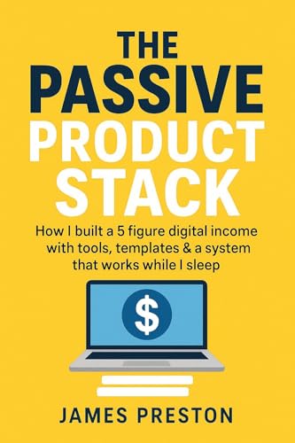 The Passive Product Stack: How I built a 5 figure digital income with tools, templates & a system that works while I sleep