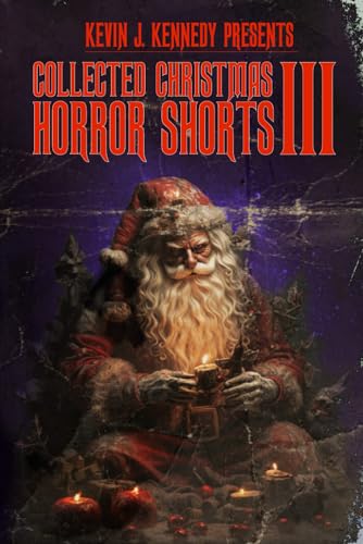 Collected Christmas Horror Shorts III (Collected Horror Shorts)