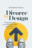 Divorce by Design: Empowering yourself through conscious choices
