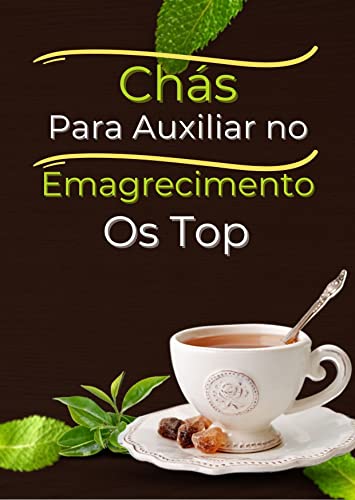 Chás para Auxiliar no Emagrecimento: Reunimos as melhores receita...