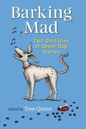 Barking Mad: Three Centuries of Great Dog Stories