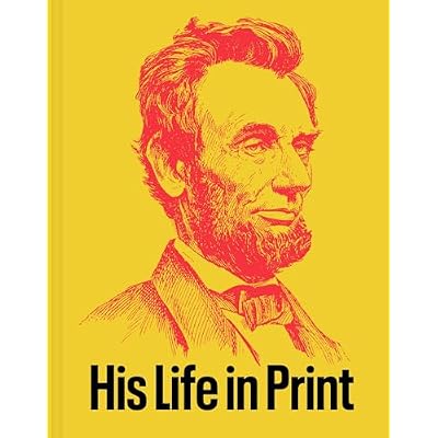 Abraham Lincoln: His Life in Print