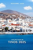 Guía de viaje de Tinos 2025: Explorando los pueblos escondidos de Tinos, las hermosas playas, los sitios religiosos, la cocina local y las auténticas ... de las Cícladas en Grecia (Spanish Edition) B0F5NYKXNB Book Cover