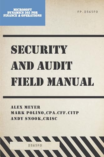 Security and Audit Field Manual for Microsoft Dynamics 365 Finance & Operations: Spring 2024 (English Edition)