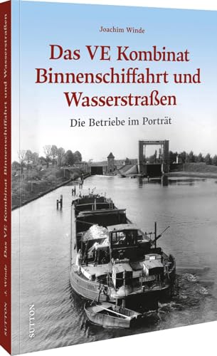 Das VE Kombinat Binnenschiffahrt und Wasserstraßen: Die Betriebe im Porträt