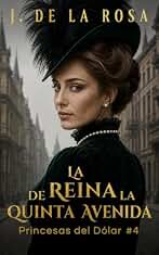 La reina de la Quinta Avenida: Cuando las herederas de Nueva York conquistaron Londres #4 (The Dollar Princesses)