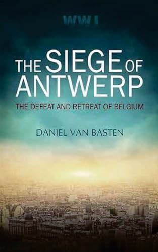 WWI: The Siege of Antwerp - The Defeat and Retreat of Belgium