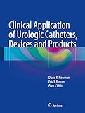 Clinical Application of Urologic Catheters, Devices and Products (English Edition)...