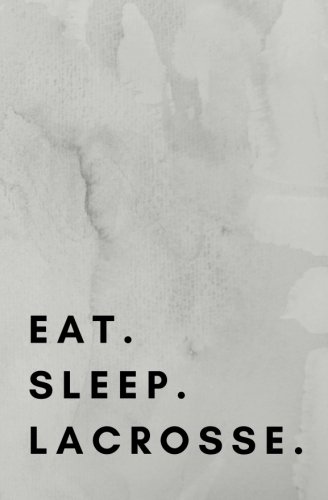 Eat Sleep Lacrosse: Lacrosse Book, Lacrosse Notebook, Lacrosse Journal, Lacrosse Log