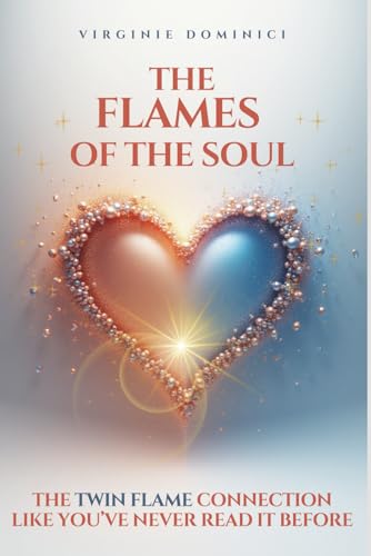 THE FLAMES OF THE SOUL: The twin flame connection like you've never read it before