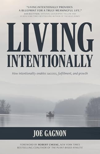 Living Intentionally: How intentionality enables success, fulfill...