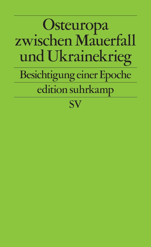 Osteuropa zwischen Mauerfall und Ukrainekrieg: Besichtigung einer Epoche