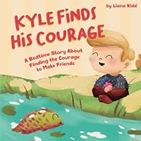 Kyle Finds His Courage: A Bedtime Story About Finding the Courage to Make Friends 1777952778 Book Cover