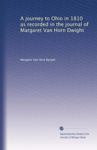 Un viaggio in Ohio nel 1810 come riportato nel diario di Margaret Van Horn Dwight: Volume 1