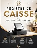 Registre de Caisse Restaurant: Cahier de Suivi Quotidien des Encaissements, Paiements, Contrôle de Caisse et Réconciliation | Pour Restaurants, Cafés, Snacks, Brasseries & Food Trucks