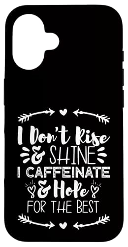 i don't rise and shine i caffeinate and hope for the best X}zP[X iPhone 16 p