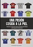 Una pasión cosida a la piel: Historia y evolución de las camisetas de fútbol. Del césped al streetwear.