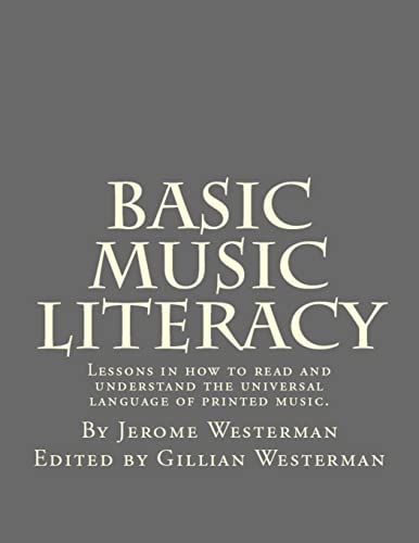 Basic Music Literacy: Lessons in how to read and understand the universal language of printed music.