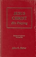 Jesus Christ : His Praying 1889773565 Book Cover