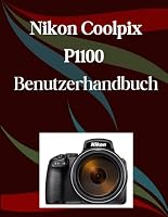 Nikon Coolpix P1100 Benutzerhandbuch: Ein Schritt-für-Schritt-Handbuch für Anfänger und Fortgeschrittene, das wichtige Kamerafunktionen, kreative ... mühelose Videofähigkeiten (German Edition) B0F5M2WRWK Book Cover
