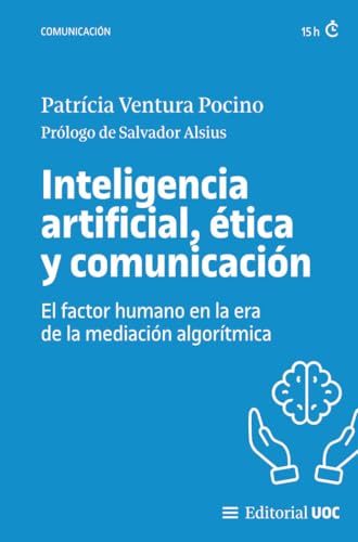 Inteligencia artificial, ética y comunicación: El factor humano en la era de la mediación algorítmica: 738 (Manuales)