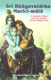 Srimad Bhagavatarka-Marici-Mala ; A Garland of Rays from the Sunlike Srimad Bhagavatam Ascertaining Sambandha, Abhidheya, and Prayojana