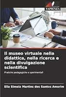 Il museo virtuale nella didattica, nella ricerca e nella divulgazione scientifica: Pratiche pedagogiche e sperimentali (Italian Edition) 6203903949 Book Cover