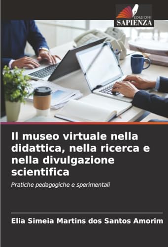 Il museo virtuale nella didattica, nella ricerca e nella divulgazione scientifica: Pratiche pedagogiche e sperimentali