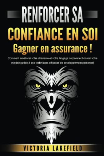 RENFORCER SA CONFIANCE EN SOI - Gagner en assurance !: Comment am...