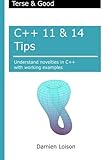 C++ 11 & 14 Tips: Understand novelties in C++ with working examples