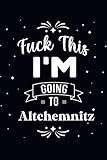  Fuck This I\'m Going To ALTCHEMNITZ : Cute Journal: Notebook With Name On Front Cover, 120 pages College Ruled Notebook Journal & Diary for Writing & ... Personalized Notebooks For Girls And Women)
