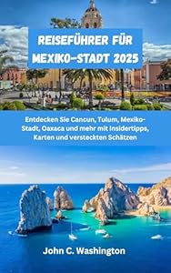 Reiseführer für Mexiko-Stadt 2025