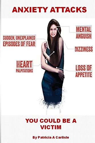 Anxiety Attacks: You Could Be A Victim (Relief, depression, self help, phobia, children, social anxiety, panic attack, overcome)