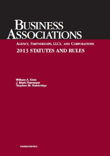 Business Associations: Agency, Partnerships, LLCs, and Corporations- 2013 Statutes and Rules