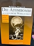 Psychoanalyse der Atombombe / Die Atombombe als Seelische Wirklichkeit: Versuch über den Geist des christlichen Abendlandes: Ein Versuch über den Geist des christlichen Abendlandes - Herausgeber: Allan Guggenbühl Wolfgang Giegerich Vorwort: Herbert Pietschmann 